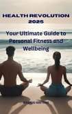 Health Revolution 2025 Your Ultimate Guide to Personal Fitness and Wellbeing (eBook, ePUB)