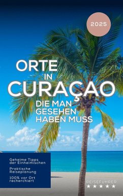 Cover Orte in Curaçao, die man gesehen haben muss: Reiseführer (2025) (eBook, ePUB)