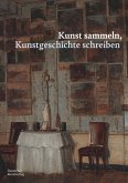 Kunst sammeln, Kunstgeschichte schreiben (eBook, PDF)