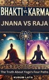 Bhakti vs. Jnana, Karma vs. Raja: The Truth About Yoga's Four Paths (eBook, ePUB) Bhakti vs. Jnana, Karma vs. Raja: The Truth About Yoga's Four Paths (eBook, ePUB)