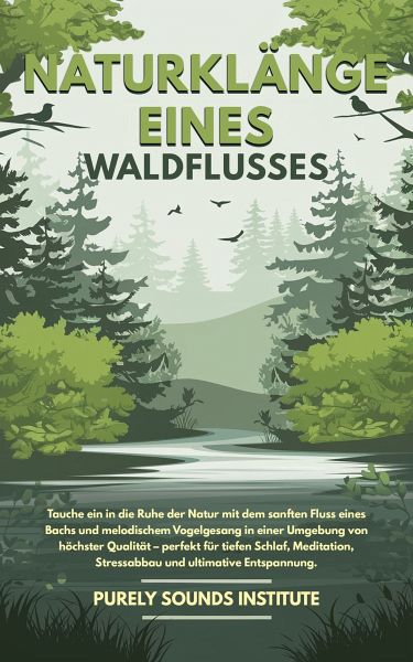 Naturklänge eines Waldflusses: Tauche ein in die Ruhe der Natur mit dem sanften Fluss eines Bachs und melodischem Vogelgesang in einer Umgebung von höchster Qualität – perfekt für tiefen Schlaf, Meditation, Stressabbau und ultimative Entspannung (eBook, ePUB) Naturklänge eines Waldflusses: Tauche ein in die Ruhe der Natur mit dem sanften Fluss eines Bachs und melodischem Vogelgesang in einer Umgebung von höchster Qualität – perfekt für tiefen Schlaf, Meditation, Stressabbau und ultimative Entspannung (eBook, ePUB)