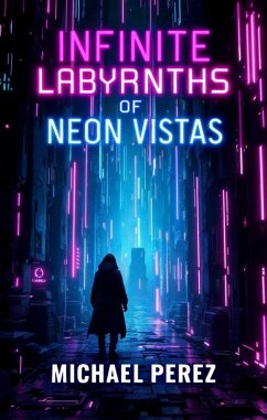 Cover Infinite Labyrinths of Neon Vistas (eBook, ePUB)