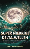 Super niedrige Delta-Wellen: Tiefschlafmusik zur Förderung der Melatonin-Ausschüttung, Stresslinderung, Steigerung der Ruhe und Unterstützung eines erholsamen Schlafs (eBook, ePUB) Super niedrige Delta-Wellen: Tiefschlafmusik zur Förderung der Melatonin-Ausschüttung, Stresslinderung, Steigerung der Ruhe und Unterstützung eines erholsamen Schlafs (eBook, ePUB)