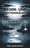 Regen- und Gewittergeräusche: Erlebe die beruhigende Kraft der Natur mit Regen- und Gewitterklängen, perfekt zum Entspannen, Meditieren, Konzentrieren und sanften Einschlafen für einen erholsamen Schlaf (eBook, ePUB) Regen- und Gewittergeräusche: Erlebe die beruhigende Kraft der Natur mit Regen- und Gewitterklängen, perfekt zum Entspannen, Meditieren, Konzentrieren und sanften Einschlafen für einen erholsamen Schlaf (eBook, ePUB)