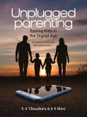 Unplugged Parenting: Raising Kids in the Digital Age (eBook, ePUB) Unplugged Parenting: Raising Kids in the Digital Age (eBook, ePUB)