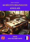 60 Récits Bilingues pour Apprendre l'Anglais : Amitié pour Adultes Débutants (eBook, ePUB) 60 Récits Bilingues pour Apprendre l'Anglais : Amitié pour Adultes Débutants (eBook, ePUB)