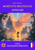 60 Récits Bilingues pour Apprendre l'Anglais : Amitié pour Adolescents Débutants (eBook, ePUB) 60 Récits Bilingues pour Apprendre l'Anglais : Amitié pour Adolescents Débutants (eBook, ePUB)
