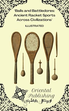 Balls and Battledores: Ancient Racket Sports Across Civilizations (eBook, ePUB) - Publishing, Oriental