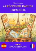60 Récits Bilingues pour Apprendre l'Espagnol : Amitié pour Adultes Débutants (eBook, ePUB) 60 Récits Bilingues pour Apprendre l'Espagnol : Amitié pour Adultes Débutants (eBook, ePUB)