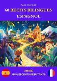 60 Récits Bilingues pour Apprendre l'Espagnol : Amitié pour Adolescents Débutants (eBook, ePUB) 60 Récits Bilingues pour Apprendre l'Espagnol : Amitié pour Adolescents Débutants (eBook, ePUB)