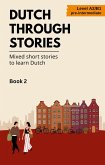 Dutch Through Stories: Book 2 - Mixed Short Stories to Learn Dutch (eBook, ePUB) Dutch Through Stories: Book 2 - Mixed Short Stories to Learn Dutch (eBook, ePUB)