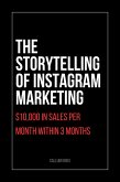 The Storytelling of Instagram Marketing: $10,000 in Sales Per Month Within 3 Months (eBook, ePUB) The Storytelling of Instagram Marketing: $10,000 in Sales Per Month Within 3 Months (eBook, ePUB)