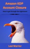 Amazon KDP Account Closure: How to get through the nightmare! (eBook, ePUB) Amazon KDP Account Closure: How to get through the nightmare! (eBook, ePUB)