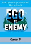 Ego Is the Enemy - How Ego Destroys Success and How to Stop It (eBook, ePUB) Ego Is the Enemy - How Ego Destroys Success and How to Stop It (eBook, ePUB)