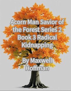 Acorn Man Savior of the Forest Series 2 Book 3 Radical Kidnapping (eBook, ePUB) - Hoffman, Maxwell