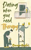 Dating When You Need Therapy (eBook, ePUB) Dating When You Need Therapy (eBook, ePUB)