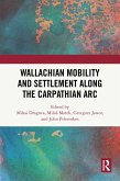 Wallachian Mobility and Settlement along the Carpathian Arc (eBook, ePUB) Wallachian Mobility and Settlement along the Carpathian Arc (eBook, ePUB)