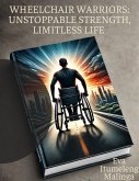 Wheelchair Warriors: Unstoppable Strength, Limitless Life (eBook, ePUB) Wheelchair Warriors: Unstoppable Strength, Limitless Life (eBook, ePUB)