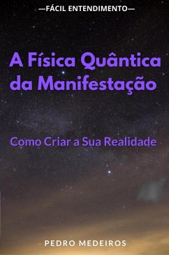A Física Quântica da Manifestação: Como Criar a Sua Realidade (eBook, ePUB) Cover A Física Quântica da Manifestação: Como Criar a Sua Realidade (eBook, ePUB)