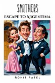 Smithers- Escape To Argentina (eBook, ePUB) Smithers- Escape To Argentina (eBook, ePUB)