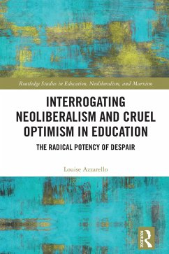 Interrogating Neoliberalism and Cruel Optimism in Education (eBook, PDF) - Azzarello, Louise
