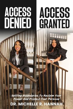 Access Denied, Access Granted: Setting Boundaries to Reclaim Your Power and Protect Your Purpose (eBook, ePUB) - Hannah, Michelle R.