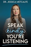 Speak Kindly, You're Listening (eBook, ePUB)