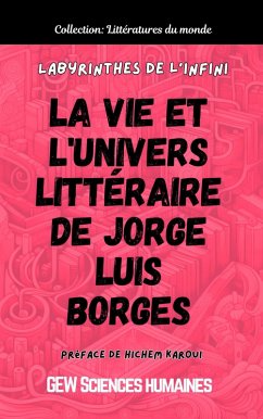 Labyrinthes de l'infini: La vie et l'univers littéraire de Jorge Luis Borges (Littératures du monde) (eBook, ePUB) - Humaines, GEW Sciences