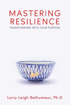 Mastering Resilience: Transforming into Your Purpose (eBook, ePUB) - Belhumeur, Lorry Leigh