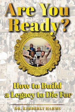 Are You Ready? How to Build a Legacy to Die For (eBook, ePUB) - Harms, Kimberly