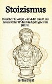 Stoizismus: Stoische Philosophie und die Kunst, ein Leben voller Widerstandsfähigkeit zu führen (eBook, ePUB)