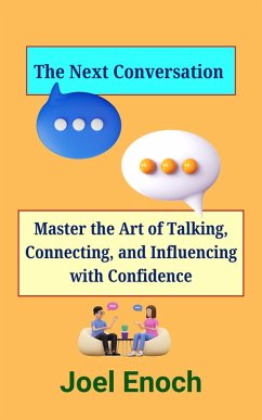 The Next Conversation: Master the Art of Talking, Connecting, and Influencing with Confidence (eBook, ePUB) - Bhaskaran, Joel Enoch
