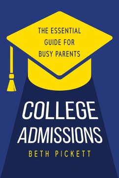 Cover College Admissions: The Essential Guide for Busy Parents (eBook, ePUB)