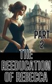 The Reeducation of Rebecca Part 2 (eBook, ePUB) The Reeducation of Rebecca Part 2 (eBook, ePUB)