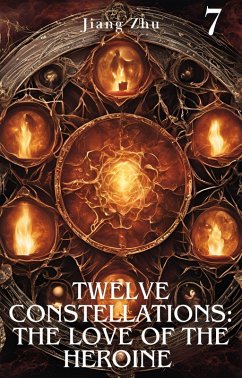 Twelve Constellations: The Love of the Heroine 7 (Constellation Life Heroine, #7) (eBook, ePUB) - Zhu, Jiang