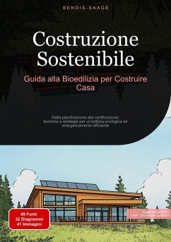 Costruzione Sostenibile: Guida alla Bioedilizia per Costruire Casa (eBook, ePUB) - Saage - Italiano, Bendis A. I.