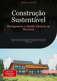 Construção Sustentável: Planejamento e Gestão Eficiente de Recursos (eBook, ePUB) Construção Sustentável: Planejamento e Gestão Eficiente de Recursos (eBook, ePUB)