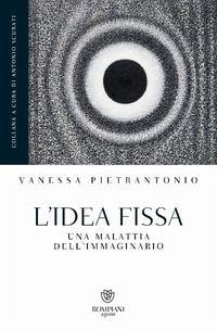 L' idea fissa. Una malattia dell'immaginario Cover L' idea fissa. Una malattia dell'immaginario