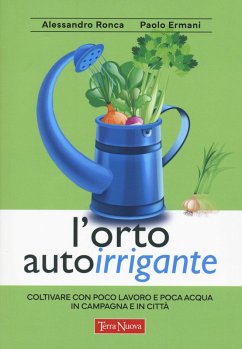 Cover L' orto autoirrigante. Coltivare con poco lavoro e poca acqua, in campagna e in città