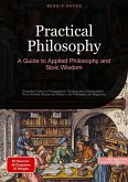 Practical Philosophy: A Guide to Applied Philosophy and Stoic Wisdom (eBook, ePUB)