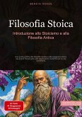 Filosofia Stoica: Introduzione allo Stoicismo e alla Filosofia Antica Filosofia Stoica: Introduzione allo Stoicismo e alla Filosofia Antica