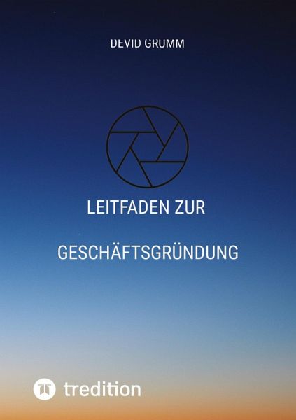 Leitfaden zur Geschäftsgründung Leitfaden zur Geschäftsgründung