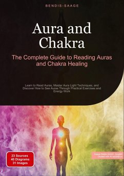 Aura and Chakra: The Complete Guide to Reading Auras and Chakra Healing - Saage, Bendis