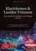 Klarträumen & Luzides Träumen: Der praktische Leitfaden zum Träume steuern Klarträumen & Luzides Träumen: Der praktische Leitfaden zum Träume steuern