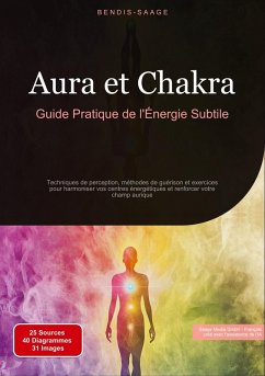 Aura et Chakra: Guide Pratique de l'Énergie Subtile - Saage, Bendis