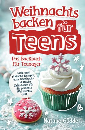 Weihnachtsbacken für Teens: Das Backbuch für Teenager Weihnachtsbacken für Teens: Das Backbuch für Teenager