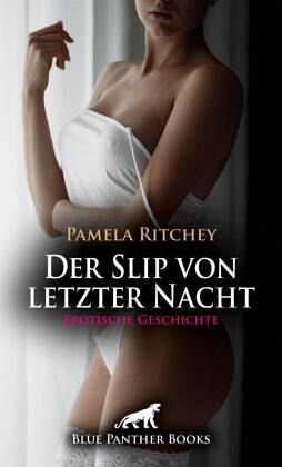 Der Slip von letzter Nacht   Erotische Geschichte + 1 weitere Geschichte