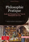 Philosophie Pratique: Guide de Philosophie Pour Tous et Philosophie de la Vie Philosophie Pratique: Guide de Philosophie Pour Tous et Philosophie de la Vie