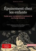 Épuisement chez les enfants: Guide pour comprendre et prévenir la surcharge scolaire (eBook, ePUB) Épuisement chez les enfants: Guide pour comprendre et prévenir la surcharge scolaire (eBook, ePUB)
