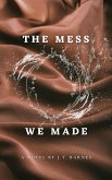 The Mess We Made (eBook, ePUB)